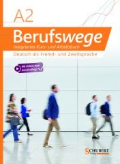 A2 Berufswege Integriertes Kurs- und Arbeitsbuch Deutsch als Fremd- und Zweitsprache MitVideos zum Berufsalltag