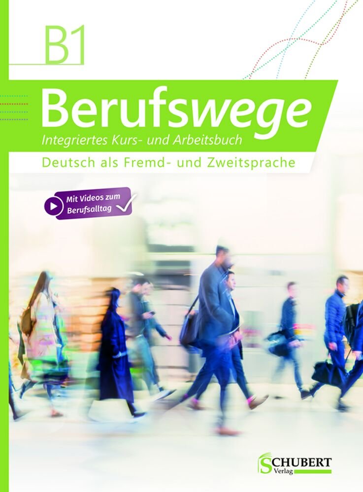 B1 Berufswege Integriertes Kurs- und Arbeitsbuch Deutsch als Fremd- und Zweitsprache MitVideos zum Berufsalltag