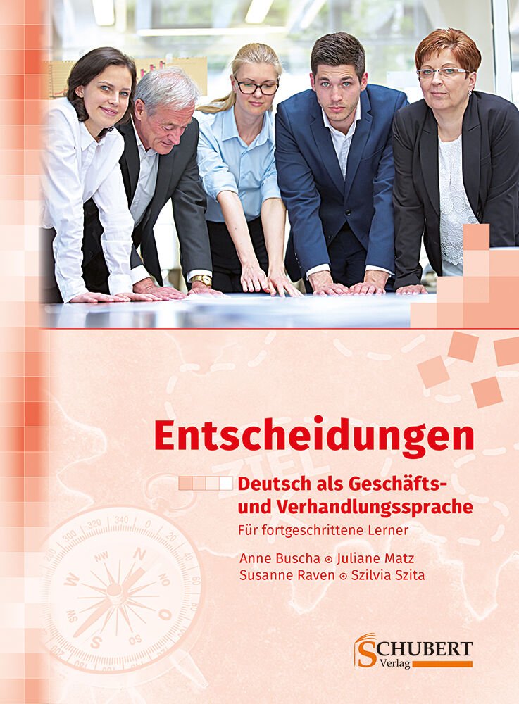 Entscheidungen Deutsch als Geschäfts- und Verhandlungssprache Für fortgeschrittene Lerner