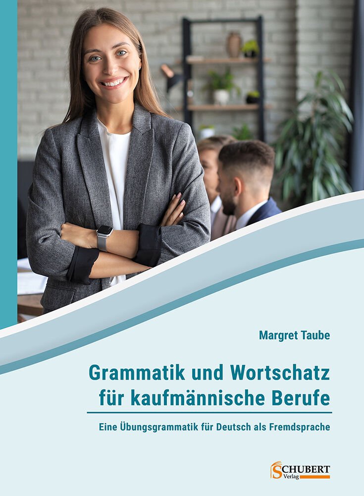 Grammatik und Wortschatz für kaufmannische Berufe Eine Übungsgrammatik für Deutsch als Fremdsprache